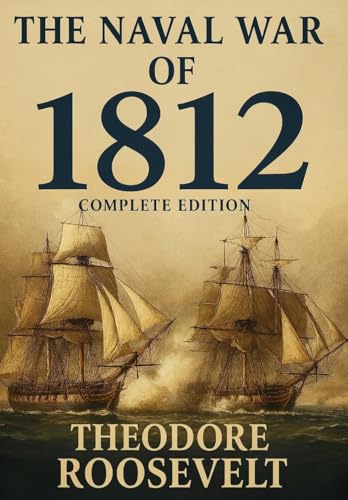 The Naval War of 1812 (Complete Edition): The history of the United States Navy during the last war with Great Britain, to which is appended an account of the battle of New Orleans von Mixtpublish