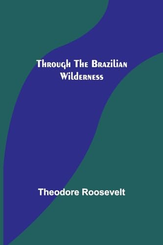 Through the Brazilian Wilderness von Alpha Edition