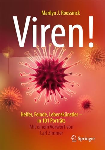 Viren!: Helfer, Feinde, Lebenskünstler - in 101 Porträts