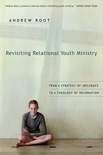 Revisiting Relational Youth Ministry: From a Strategy of Influence to a Theology of Incarnation