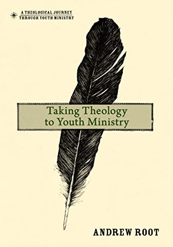 Taking Theology to Youth Ministry (A Theological Journey Through Youth Ministry, Band 1)