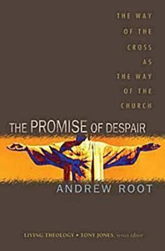 The Promise of Despair: The Way of the Cross as the Way of the Church (Living Theology, 4, Band 4)