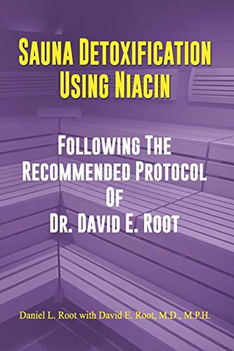 Sauna Detoxification Using Niacin: Following The Recommended Protocol Of Dr. David E. Root von Independently Published