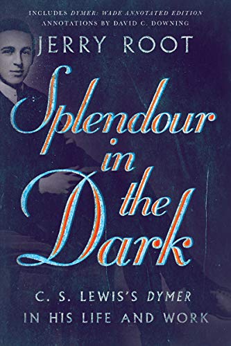 Splendour in the Dark: C. S. Lewis's Dymer in His Life and Work (Hansen Lectureship Series)