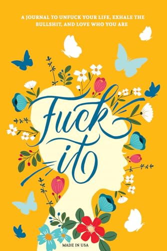 Fuck It: A Guided Self-Love and Gratitude Journal for Women to Unfuck Your Life, Exhale the Bullshit, and Love Who You Are (Cute Self Care & Self Help Books, Band 1) von Gentle Root Co