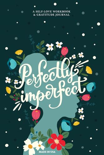Perfectly Imperfect: A Guided Self-Love & Gratitude Journal for Women with Prompts to Calm Anxiety, Stop Overthinking, and Love Who You Are (Cute Self Care & Self Help Books, Band 2) von Gentle Root Co