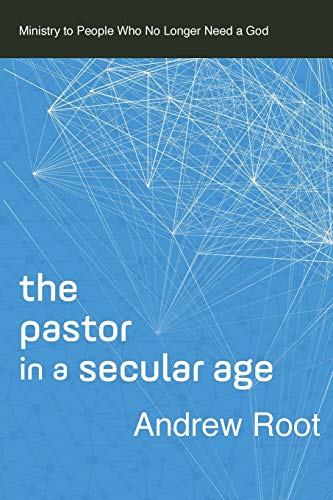 Pastor in a Secular Age: Ministry to People Who No Longer Need a God (Ministry in a Secular Age, 2, Band 2)
