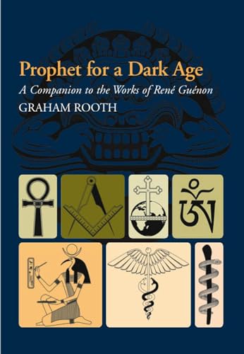 Prophet for a Dark Age: A Companion to the Works of Rene Guenon