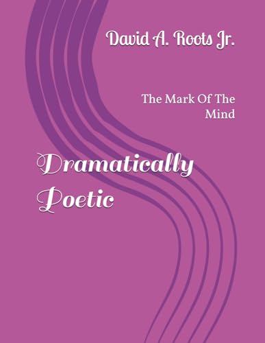 Dramatically Poetic: The Mark Of The Mind (Poetic Writings, Band 2) von Independently published