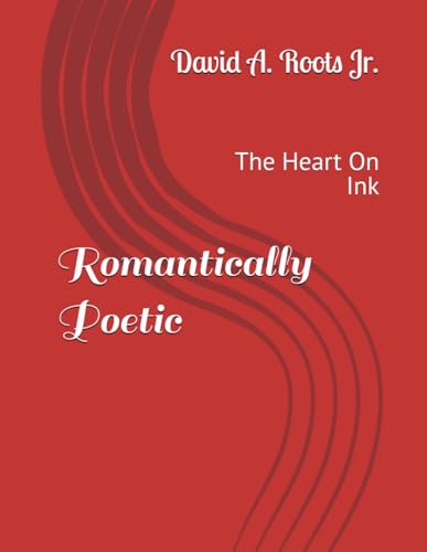 Romantically Poetic: The Heart On Ink (Poetic Writings, Band 1) von Independently published