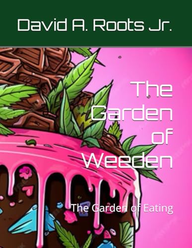 The Garden of Weeden: The Garden of Eating von Independently published