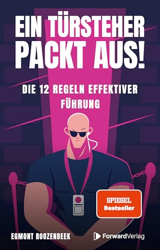 Ein Türsteher packt aus!: Die 12 Regeln effektiver Führung von ForwardVerlag