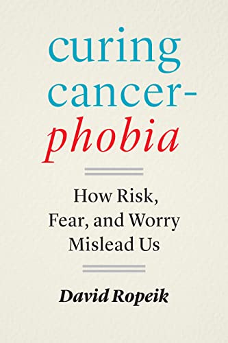 Curing Cancerphobia: How Risk, Fear, and Worry Mislead Us von Johns Hopkins University Press