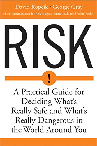 Risk: A Practical Guide for Deciding What's Really Safe and What's Really Dangerous in the World Around You