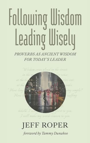 Following Wisdom, Leading Wisely: Proverbs as Ancient Wisdom for Today's Leader von Wipf and Stock