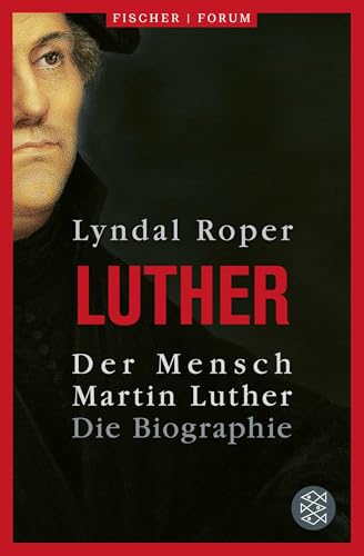 Der Mensch Martin Luther: Die Biographie von FISCHERVERLAGE