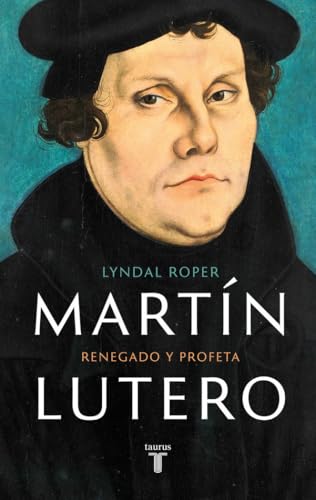 Martín Lutero: Renegado y profeta (Biografías) von TAURUS