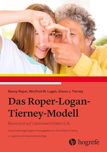 Das Roper–Logan–Tierney–Modell: Basierend auf Lebensaktivitäten (LA) von Hogrefe AG