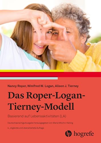 Das Roper–Logan–Tierney–Modell: Basierend auf Lebensaktivitäten (LA) von HOGREFE (VORM. VERLAG HANS HUBER )
