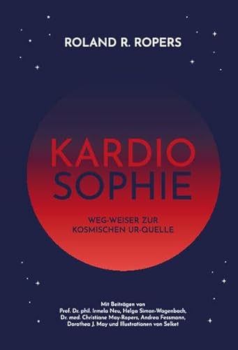 Kardiosophie: Weg-Weiser zur kosmischen Ur-Quelle