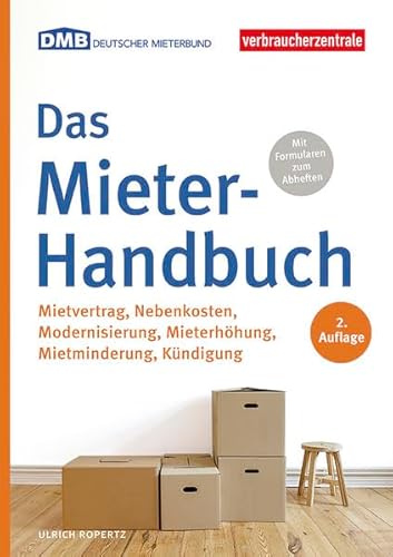 Das Mieter-Handbuch: Mietvertrag, Nebenkosten, Modernisierung, Mietminderung, Kündigung