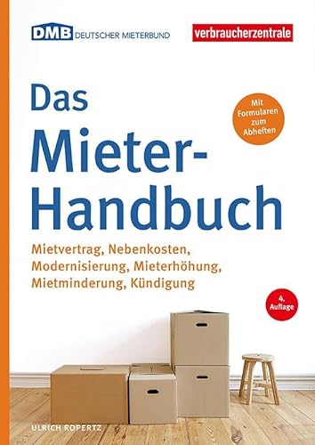 Das Mieter-Handbuch: Mietvertrag, Nebenkosten, Modernisierung, Mietminderung, Kündigung