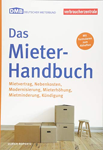 Das Mieter-Handbuch: Mietvertrag, Nebenkosten, Modernisierung, Mietminderung, Kündigung