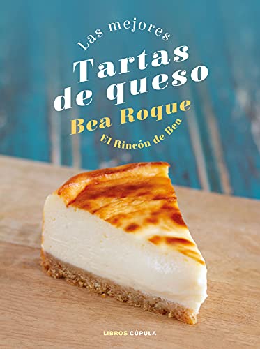 Las mejores tartas de queso: El Rincón de Bea (Cocina) von Libros Cúpula