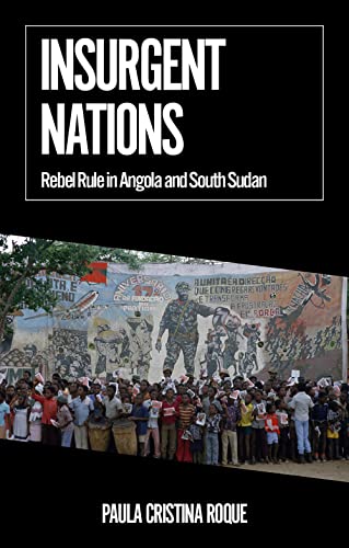 Insurgent Nations: Rebel Rule in Angola and South Sudan (African Arguments) von C Hurst & Co Publishers Ltd