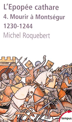 L'EPOPEE CATHARE T4 MOURIR A MONTSEGUR 1230-1244 (4): Tome 4, Mourir à Montségur 1230-1244