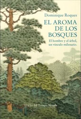 El aroma de los bosques: El hombre y el árbol, un vínculo milenario (El Ojo del Tiempo, Band 158) von Siruela