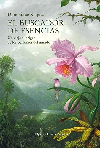 El buscador de esencias: Un viaje al origen de los perfumes del mundo (El Ojo del Tiempo, Band 130) von SIRUELA