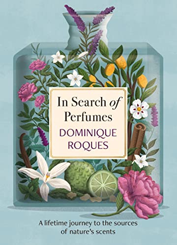 In Search of Perfumes: A lifetime journey to the sources of nature's scents von Welbeck