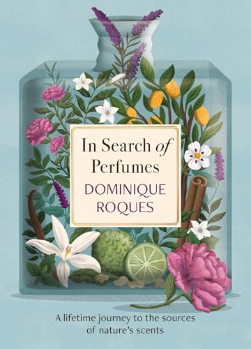 In Search of Perfumes: A lifetime journey to the sources of nature's scents