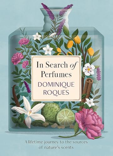 In Search of Perfumes: A lifetime journey to the sources of nature's scents von Mountain Leopard Press