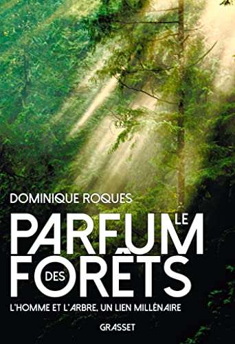 Le parfum des forêts: L'homme et l'arbre, un lien millénaire von GRASSET