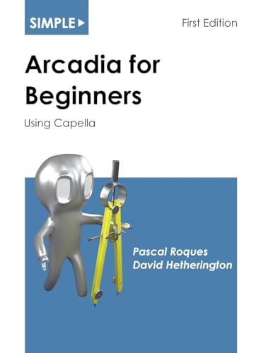 Simple Arcadia for Beginners: Using Capella (Simple for Beginners, Band 4)