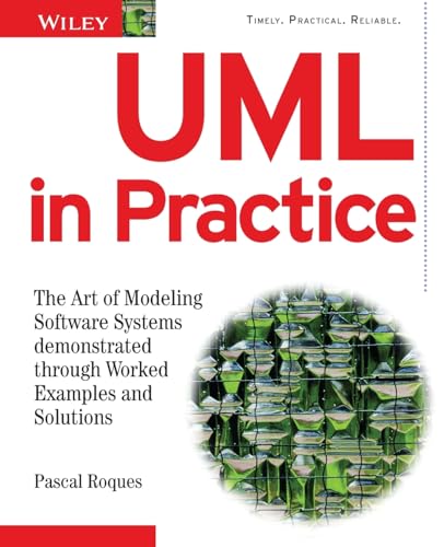 UML in Practice: The Art of Modeling Software Systems Demonstrated through Worked Examples and Solutions von Wiley