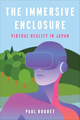 The Immersive Enclosure: Virtual Reality in Japan von Columbia University Press