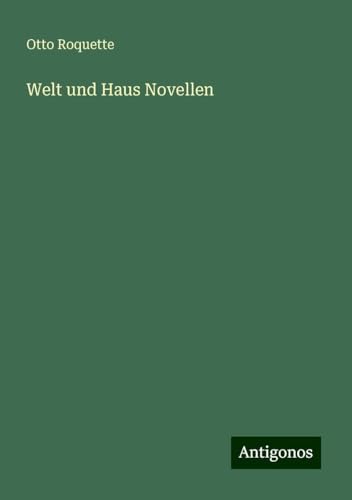 Welt und Haus Novellen von Antigonos Verlag