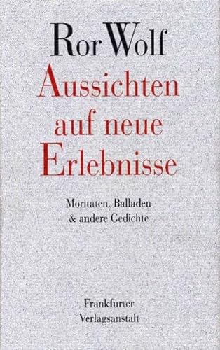 Aussichten auf neue Erlebnisse: Moritaten, Balladen und andere Gedichte: Moritaten, Balladen & andere Gedichte (Ror Wolf Werke)