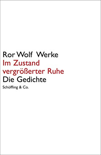Im Zustand vergrößerter Ruhe: Die Gedichte. Ror Wolf Werke. von Schöffling