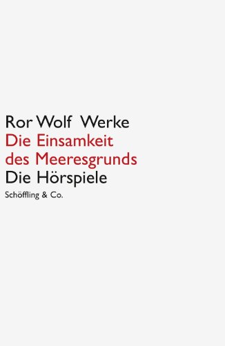 Ror Wolf Werke: Die Einsamkeit des Meeresgrunds: Die Hörspiele