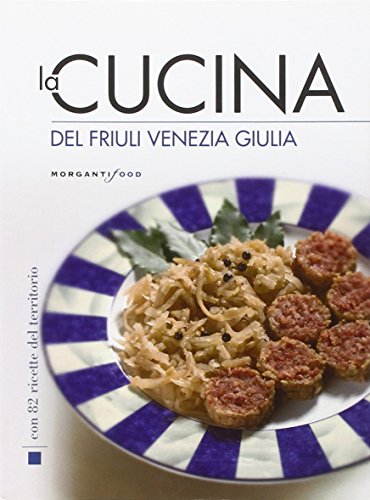 La cucina del Friuli Venezia Giulia (Le cucine)