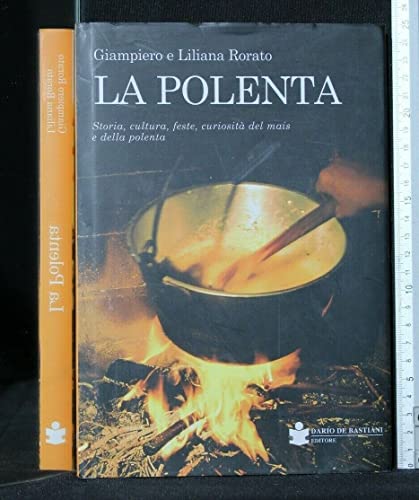 La polenta. Storia, cultura, feste, curiosità del mais e della polenta