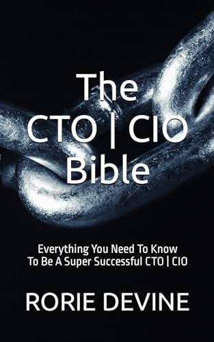 The CTO ¦ CIO Bible: The Mission Objectives Strategies And Tactics Needed To Be A Super Successful CTO ¦ CIO (The CTO | CIO Bible Series) von Nielsen UK