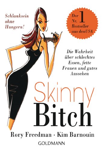 Skinny Bitch: Die Wahrheit über schlechtes Essen, fette Frauen und gutes Aussehen - Schlanksein ohne Hungern! von Goldmann TB