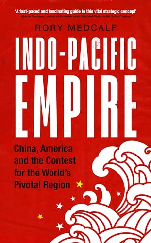 Indo-Pacific Empire: China, America and the contest for the world's pivotal region (Contemporary American and Canadian Writers) von Manchester University Press