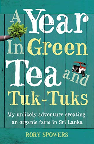 A YEAR IN GREEN TEA AND TUK-TUKS: My unlikely adventure creating an eco farm in Sri Lanka von Harper Element
