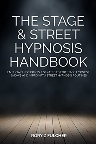 The Stage & Street Hypnosis Handbook: Entertaining scripts & strategies for stage hypnosis shows and impromptu street hypnosis routines von Createspace Independent Publishing Platform